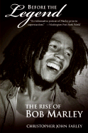 Item #66234 Before the Legend: The Rise of Bob Marley. Christopher John Farley