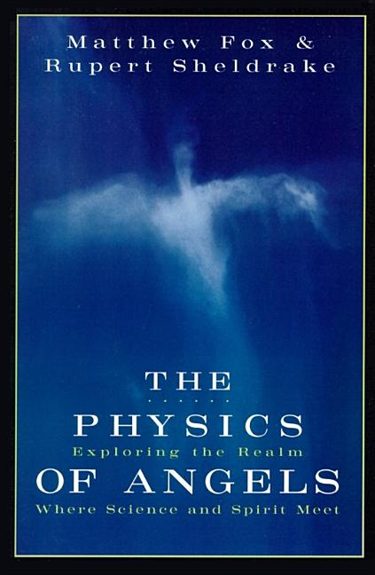The Physics of Angels: Exploring the Realm Where Science and Spirit ...