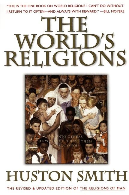 Item #149302 The World's Religions: Our Great Wisdom Traditions. Huston Smith
