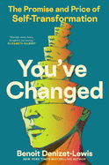 Item #190839 You've Changed: The Promise and Price of Self-Transformation. Benoit Denizet-Lewis