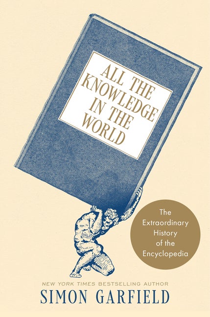 Item #140626 All the Knowledge in the World: The Extraordinary History of the Encyclopedia. Simon...