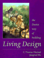 Item #25847 Living Design: The Daoist Way of Building. Jiangmei Wu C. Thomas Mitchell