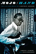 Item #82914 Mojo Hand: The Life and Music of Lightnin' Hopkins (Brad and Michele Moore Roots Music Series). Timothy J. O'Brien, David, Ensminger.