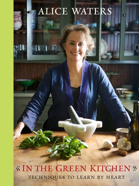 Item #200827 In the Green Kitchen: Techniques to Learn by Heart: A Cookbook. Alice Waters