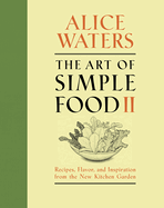 Item #200820 Art of Simple Food II: Recipes, Flavor, and Inspiration from the New Kitchen Garden:...