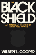 Item #194965 Black Shield: An American Memoir of Family and Power. Wilbert L. Cooper.