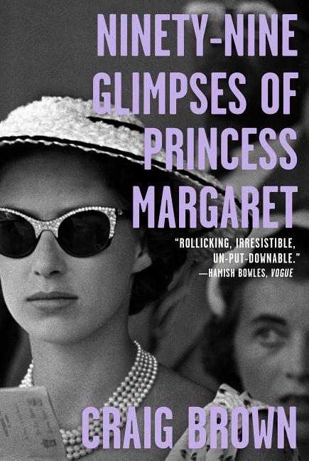 Item #200832 Ninety-Nine Glimpses of Princess Margaret. Craig Brown