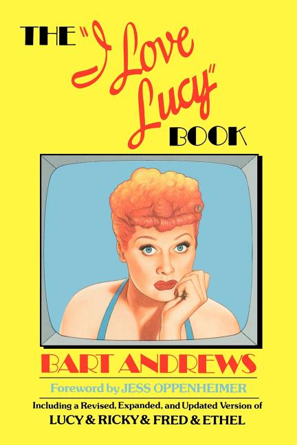 Item #31168 I Love Lucy Book. Bart Andrews
