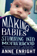 Item #68789 Making Babies: Stumbling into Motherhood. Anne Enright