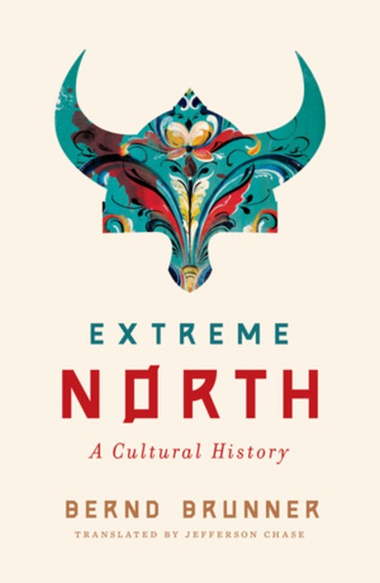Item #120206 Extreme North: A Cultural History. Bernd Brunner