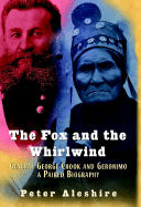 Item #115664 The Fox and the Whirlwind: General George Crook and Geronimo, A Paired Biography....