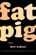 Item #1496 Fat Pig: A Play. Neil LaBute