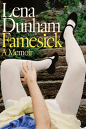 Item #190826 Famesick: A Memoir. Lena Dunham