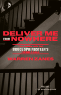 Item #162419 Deliver Me from Nowhere: The Making of Bruce Springsteen's Nebraska. Warren Zanes.