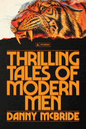 Item #193451 Thrilling Tales of Modern Men: Stories. Danny McBride.