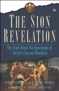 Item #58332 The Sion Revelation: The Truth About the Guardians of Christ's Sacred Bloodline....