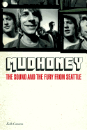 Item #113244 Mudhoney: The Sound and the Fury from Seattle. Keith Cameron