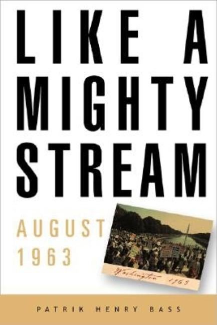 Item #35654 Like A Mighty Stream: The March On Washington. Patrik Bass