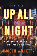 Up All Night: A World History of Nightlife. Imogen Willetts.