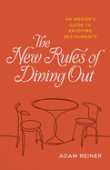 Item #200264 New Rules of Dining Out: An Insider's Guide to Enjoying Restaurants. Adam Reiner