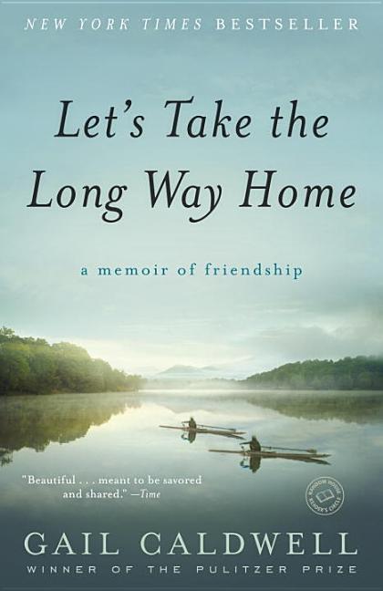 Item #93753 Let's Take the Long Way Home: A Memoir of Friendship. Gail Caldwell