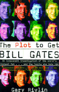 Item #48033 The Plot to Get Bill Gates: An Irreverent Investigation of the World's Richest...