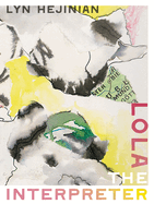 Item #184760 Lola the Interpreter. Lyn Hejinian.