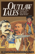 Item #67968 Outlaw Tales: Legends, Myths, and Folklore from America's Middle Border. Richard Young