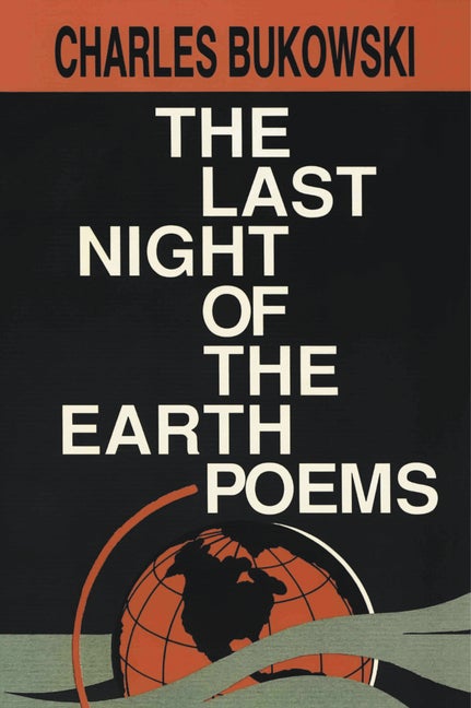 Item #191865 The Last Night of the Earth Poems. Charles Bukowski
