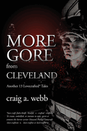 Item #185084 More Gore from Cleveland: Another 13 Lovecrafted Tales. Craig Webb