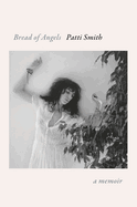 Item #181532 Bread of Angels: A Memoir. Patti Smith.