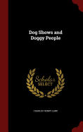 Item #95129 Dog Shows and Doggy People. Charles Henry Lane