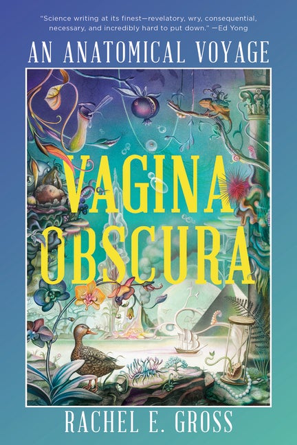 Item #137172 Vagina Obscura: An Anatomical Voyage. Rachel E. Gross