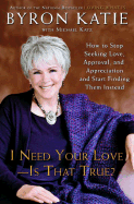Item #38148 I Need Your Love - Is That True? : How to Stop Seeking Love, Approval, and...