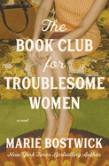 Item #186261 Book Club for Troublesome Women. Marie Bostwick