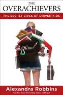 Item #2773 Overachievers The Secret Lives of Driven Kids. Alexandra Robbins