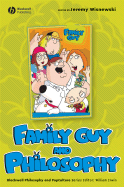Item #58538 Family Guy and Philosophy: A Cure for the Petarded (The Blackwell Philosophy and Pop...