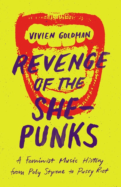 Item #160466 Revenge of the She-Punks: A Feminist Music History from Poly Styrene to Pussy Riot....