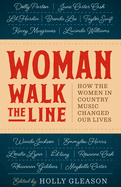 Item #136726 Woman Walk the Line: How the Women in Country Music Changed Our Lives (American...