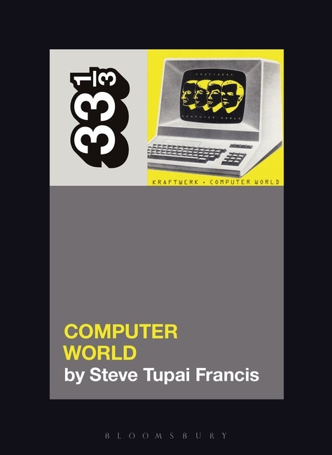 Item #125932 Kraftwerk's Computer World (33 1/3). Steve Tupai Francis