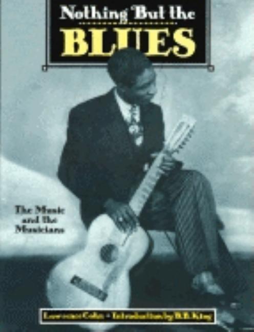 Item #164120 Nothing but the Blues: The Music and the Musicians. Lawrence Cohn