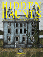Hidden Haunts: A Creepy Collection of Forgotten Ghostly Places. Conner Gossel.