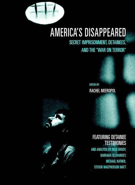 Item #39901 America's Disappeared: Secret Imprisonment, Detainees, and the 'War on Terror' (Open...