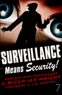 Item #43861 Surveillance Means Security!: Remixed War Propaganda. Micah Ian Wright