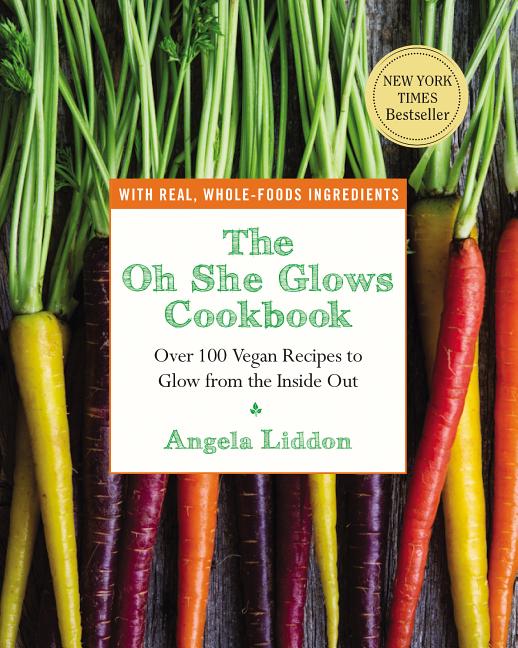 Item #194076 The Oh She Glows Cookbook: Over 100 Vegan Recipes to Glow from the Inside Out....