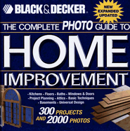 Item #38542 The Black & Decker Complete Photo Guide to Home Improvement: With 300 Projects and...