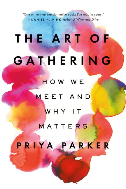 Item #200828 The Art of Gathering: How We Meet and Why It Matters. Priya Parker