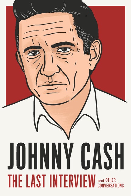 Item #162786 Johnny Cash: The Last Interview: And Other Conversations. Johnny Cash