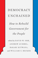 Item #104151 Democracy Unchained: How to Rebuild Government for the People. David Orr, Andrew...