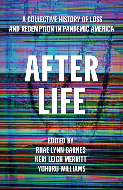 Item #194813 After Life: A Collective History of Loss and Redemption in Pandemic America. Rhae...